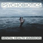psychbiotics, mental health warriors